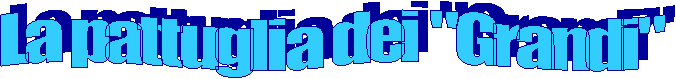 La pattuglia dei "Grandi"
