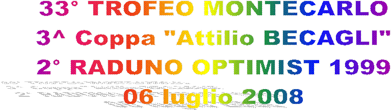 33 TROFEO MONTECARLO
3^ Coppa "Attilio BECAGLI"
2 RADUNO OPTIMIST 1999
06 luglio 2008