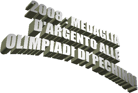 2008 : MEDAGLIA
D'ARGENTO ALLE
OLIMPIADI DI PECHINO!
