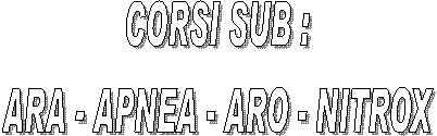 CORSI SUB :
ARA - APNEA - ARO - NITROX