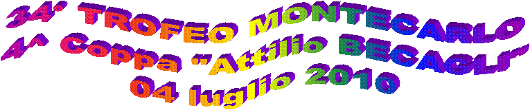 34� TROFEO MONTECARLO
4^ Coppa "Attilio BECAGLI"
04 luglio 2010